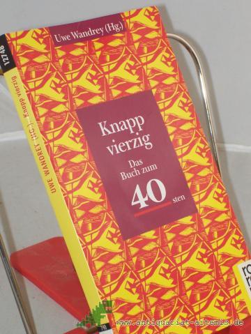 Product image of the product “Knapp vierzig : das Buch zum 40sten / Uwe Wandrey (Hg.) ”