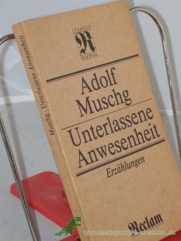 Product image of the product “Unterlassene Anwesenheit : Erzählungen / Adolf Muschg. Ausw. von Livia Kopácsy ”