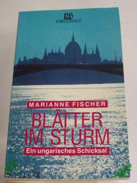 Product image of the product “Blätter im Sturm : ein ungarisches Schicksal / Marianne Fischer mit Gayle Roper. Dt. von Rita J. Sührig ”