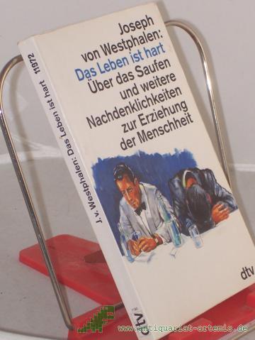 Product image of the product “Das Leben ist hart : über das Saufen und weitere Nachdenklichkeiten zur Erziehung / Joseph von Westphalen ”