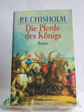 Product image of the product “Die Pferde des Königs : Roman / P. F. Chisholm. Aus dem Engl. von Tanja Kinkel ”