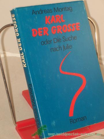 Artikelbild des Artikels “Karl der Grosse oder die Suche nach Julie : Roman / Andreas Montag “