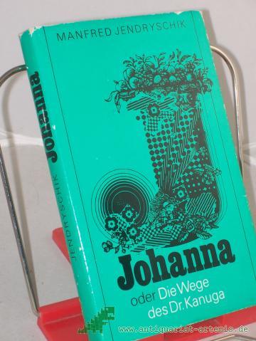 Product image of the product “Johanna oder die Wege des Dr Kanuga : Roman / Manfred Jendryschik ”