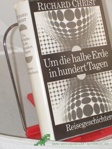 Artikelbild des Artikels “Um die halbe Erde in hundert Tagen : Reisegeschichten / Richard Christ “
