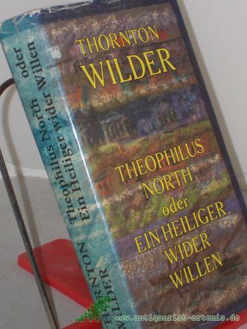 Artikelbild des Artikels “Theophilus North oder ein Heiliger wider Willen : Roman / Thornton Wilder. Aus d. Amerikan. von Hans Sahl “