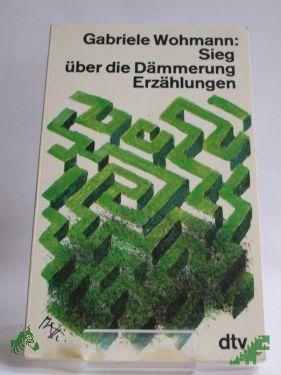 Product image of the product “Sieg über die Dämmerung : Erzählungen / Gabriele Wohmann ”