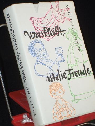 Product image of the product “Was bleibt, ist die Freude : 63 ergötzl. Geschichten v. mehr oder weniger guten, aber fröhlichen Christenmenschen aus vielen frommen u. auch mäßig frommen Büchern zsgeschrieben / Heinrich Theissing. F. d. christ.-kath. Leser v. heute zugesc ”