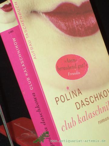 Product image of the product “Club Kalaschnikow : Roman / Polina Daschkowa. Aus dem Russ. von Margret Fieseler ”