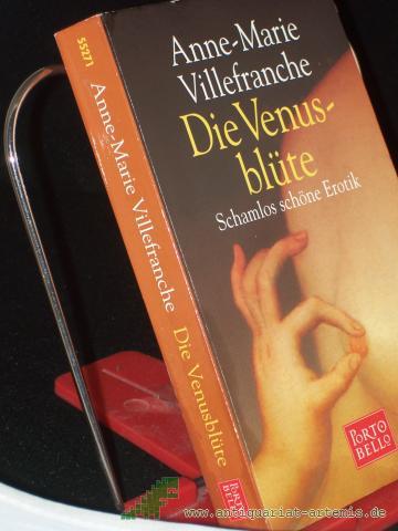 Product image of the product “Die Venusblüte : schamlos schöne Erotik / Anne-Marie Villefranche. Aus dem Engl. von Angelika Weidmann ”