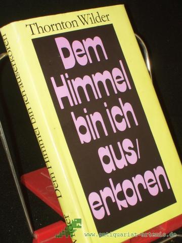 Artikelbild des Artikels “Dem Himmel bin ich auserkoren : Roman / Thornton Wilder. Übers. von Herbert E. Herlitschka “
