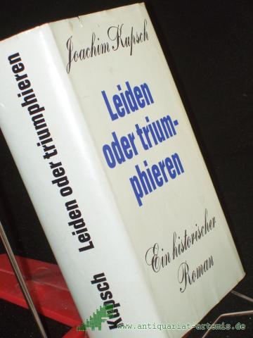 Artikelbild des Artikels “Leiden oder triumphieren : Roman e. Gesellschaft / Joachim Kupsch “