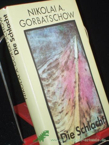 Product image of the product “Die Schlacht / Nikolai Gorbatschow. Aus d. Russ. von Traute u. Günther Stein ”