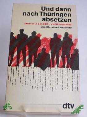 Product image of the product “Und dann nach Thüringen absetzen : Männer in der DDR - 12 Protokolle / Christine Lambrecht ”