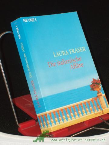 Product image of the product “Die italienische Affäre : Roman / Laura Fraser. Aus dem Amerikan. von Roberto de Hollanda und pociao ”