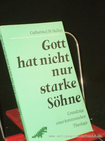 Product image of the product “Gott hat nicht nur starke Söhne : Grundzüge einer feministischen Theologie / Catharina J. M. Halkes. Ins Dt. übertr. von Ursula Krattiger-van Grinsven ”