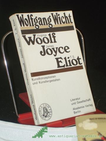 Product image of the product “Virginia Woolf, James Joyce, T. S. Eliot : Kunstkonzeptionen u. Künstlergestalten / Wolfgang Wicht ”