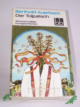 Product image of the product “Der Tolpatsch : Schwarzwälder Dorfgeschichten / Berthold Auerbach. Ausgew. von Brigitte Eger ”