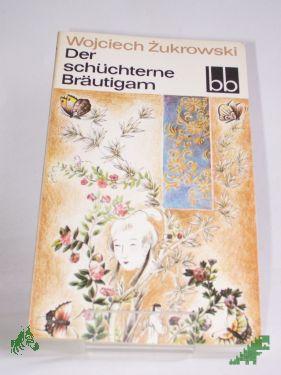 Artikelbild des Artikels “Der schüchterne Bräutigam / Wojciech Zukrowski. Dt. von Kristiane Lichtenfeld “