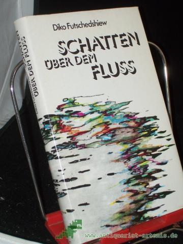 Artikelbild des Artikels “Schatten über dem Fluss / Diko Futschedshiew. Ins Dt. übertr. von Egon Hartmann “