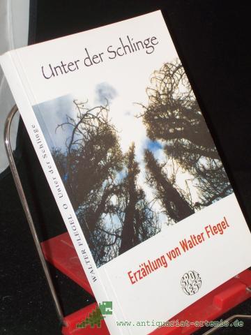 Product image of the product “Unter der Schlinge : Erzählung / von Walter Flegel ”
