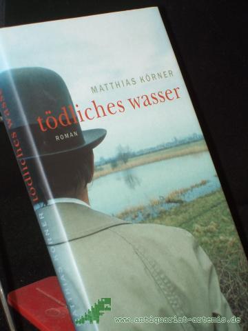 Artikelbild des Artikels “Tödliches Wasser : Roman / Matthias Körner “