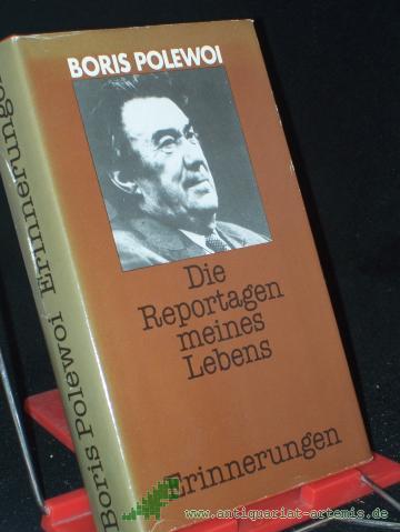 Artikelbild des Artikels “Die Reportagen meines Lebens : Erinnerungen / Boris Polewoi. Aus d. Russ. von Corrinna u. Gottfried Wojtek “