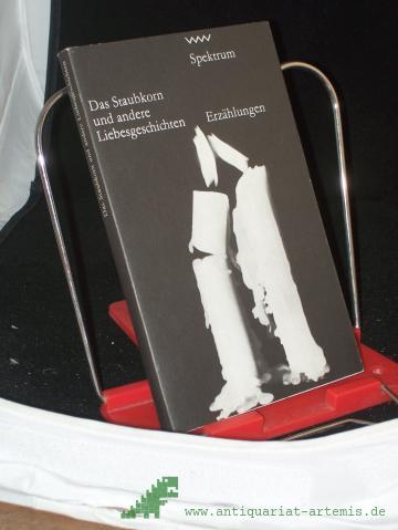 Artikelbild des Artikels “Das Staubkorn und andere Liebesgeschichten / ausgew. u. übers. von Barbara Antkowiak... “