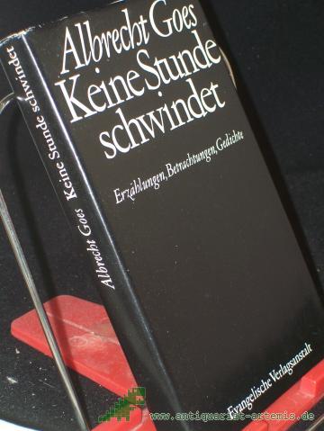 Product image of the product “Keine Stunde schwindet : Erzählungen, Betrachtungen, Gedichte / Albrecht Goes ”