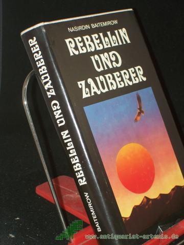 Artikelbild des Artikels “Rebellin und Zauberer / Nasirdin Baitemirow. Ins Dt. übertr. von Günter Jäniche “