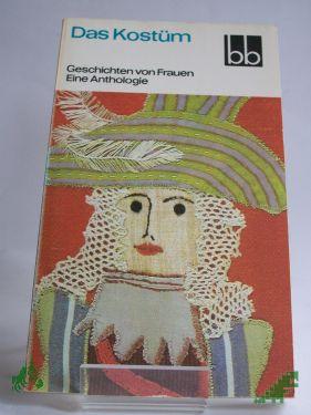 Artikelbild des Artikels “Das Kostüm : Geschichten von Frauen ; e. Anthologie / ausgew. von Helga Thron “