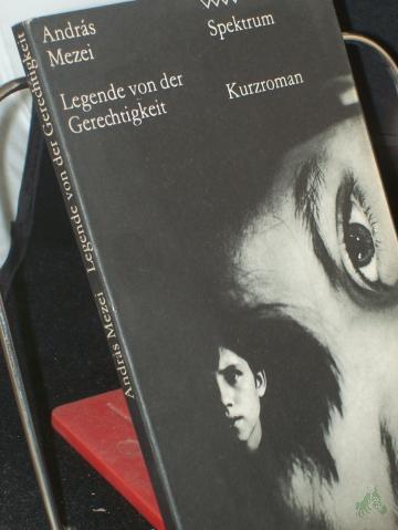 Product image of the product “Legende von der Gerechtigkeit : Kurzroman / Andras Mezei. Aus d. Ungar. von Paul Kárpáti. Mit e. Nachbemerkung d. Autors ”