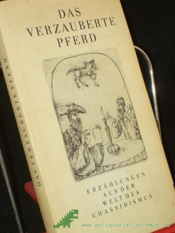 Artikelbild des Artikels “Das verzauberte Pferd : Erzählungen aus d. Welt d. Chassidismus / aus d. Jidd. übers. von Alexander Eliasberg u. Mathias Acher. Nach Ausg. von Alexander Eliasberg u. Jizchak Leib Perez ausgew., mit e. Einl. vers. u. erl. von Ludwig Wächter “