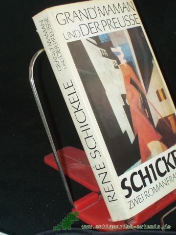 Product image of the product “Grand'maman und Der Preusse : 2 Romanfragmente / René Schickele. Mit e. Nachw. von Ruth Greuner, "Neues vom zweisprachigen Grenzvogel" ”
