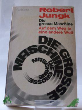 Product image of the product “Die große Maschine : Auf d. Weg in e. andere Welt / Robert Jungk ”