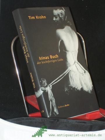 Product image of the product “Irinas Buch der leichtfertigen Liebe / Tim Krohn ”