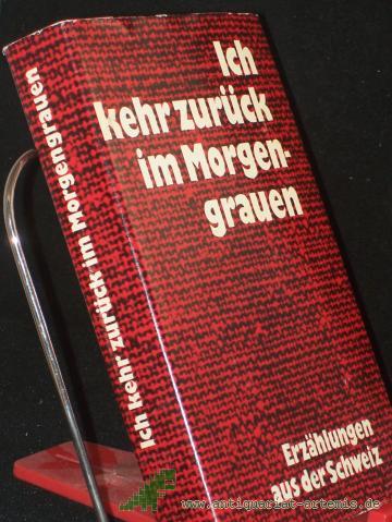 Product image of the product “Ich kehr zurück im Morgengrauen : Erzählungen aus d. Schweiz / hrsg. von Jörg Hildebrandt ”