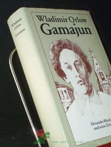 Product image of the product “Gamajun : Alexander Block u. seine Zeit / Wladimir Orlow. [Hrsg., übers. u. nachgedichtet von Ilse Tschörtner] ”