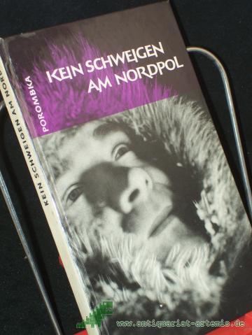 Product image of the product “Kein Schweigen am Nordpol : Reportage über e. Reise in d. Arktis / Willi Porombka. [Fotos: Verf. u.a. Kt.: Erwin Wagner] ”