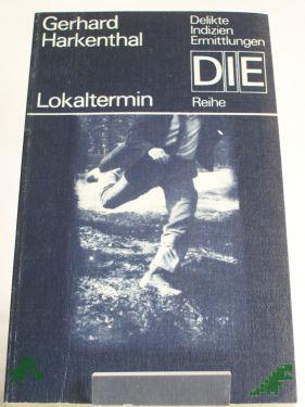 Product image of the product “Lokaltermin : Kriminalroman / Gerhard Harkenthal ”