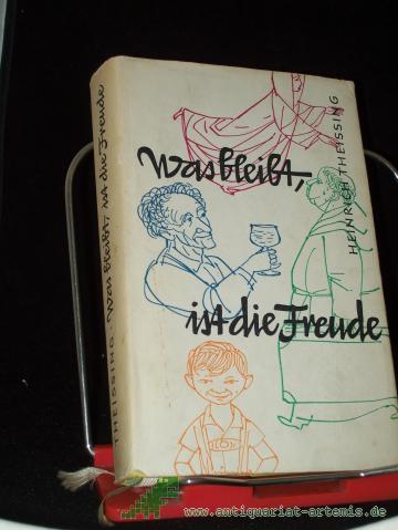 Product image of the product “Was bleibt, ist die Freude : 63 ergötzl. Geschichten v. mehr oder weniger guten, aber fröhlichen Christenmenschen aus vielen frommen u. auch mäßig frommen Büchern zsgeschrieben / Heinrich Theissing. F. d. christ.-kath. Leser v. heute zugesc ”