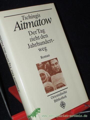 Artikelbild des Artikels “Der Tag zieht den Jahrhundertweg : Roman / Tschingis Aitmatow. Aus d. Russ. von Charlotte Kossuth “