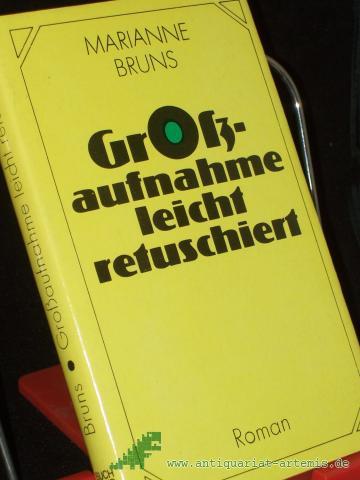 Artikelbild des Artikels “Grossaufnahme leicht retuschiert : Roman / von Marianne Bruns “