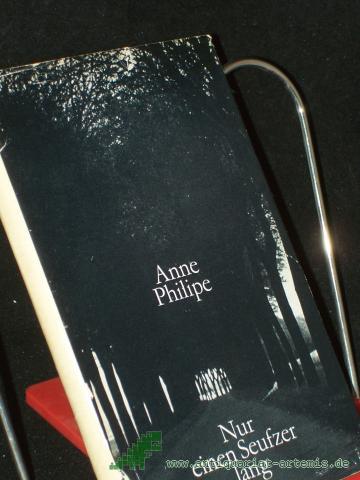 Artikelbild des Artikels “Nur einen Seufzer lang / Anne Philipe. [Aus d. Franz. übertr. von Margarete Bormann] “