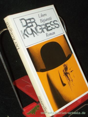 Product image of the product “Der Kongress : Roman / Libero Bigiaretti. [Aus d. Italien. übers. von E.-A. Nicklas. Mit e. Nachw. von Christine Wolter] ”