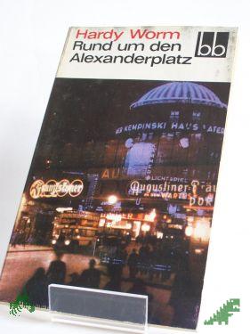 Artikelbild des Artikels “Rund um den Alexanderplatz : Gereimtes u. Ungereimtes aus d. alten Berlin / Hardy Worm. Ausgewählt von Wolfgang U. Schütte “