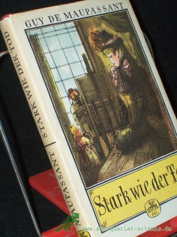 Product image of the product “Maupassant, Guy de: Gesammelte Romane||Teil: Stark wie der Tod / Deutsch von Christine Hoeppener ”