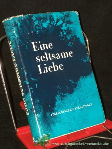 Artikelbild des Artikels “Eine seltsame Liebe : Italien. Erzählungen d. 20. Jahrhunderts / [Aus d. Italien. übers. Dt. von Caesar Rymarowicz, Egon Wiszniewsky u.a. Hrsg. von Alfred Antkowiak] “