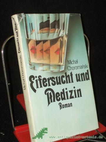 Product image of the product “Eifersucht und Medizin : Roman / Michal Choromanski. Aus d. Poln. von Charlotte Eckert. [Mit e. Nachbemerkung von Jutta Janke] ”