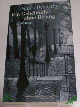 Artikelbild des Artikels “Ein Geheimnis ohne Belang : Roman / Agnès Desarthe. Aus dem Franz. von Christiane Seiler “