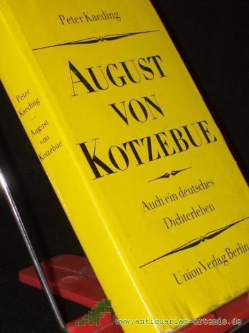 Product image of the product “August von Kotzebue : auch e. dt. Dichterleben / Peter Kaeding ”